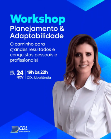 CDL Uberlândia promove Workshop “Planejamento e Adaptabilidade” com Karla Zardini
